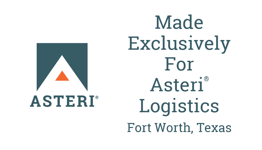 Made exclusively for Asteri Logistics Fort Worth, Texas